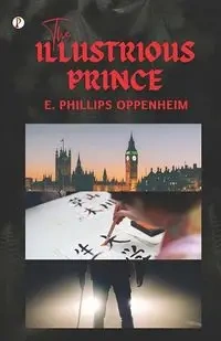The Illustrious Prince - Oppenheim E. Phillips