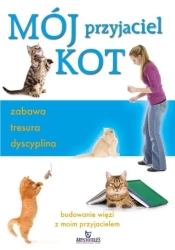 Mój przyjaciel kot. Zabawa, tresura, dyscyplina - Claire Arrowsmith