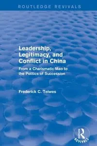 Leadership, Legitimacy, and Conflict in China - Frederick Teiwes C