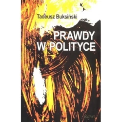 Prawdy w polityce - TADEUSZ BUKSIŃSKI