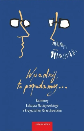 Wpadnij, to pogadamy.. Rozmowy Łukasza.. - Krzysztof Olechowski, Łukasz Maciejewski