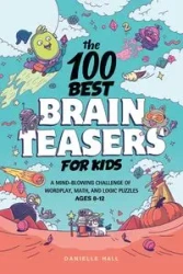 The 100 Best Brain Teasers for Kids - Danielle Hall