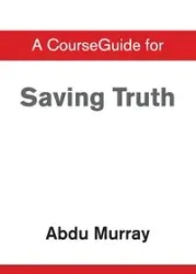 CourseGuide for Saving Truth - Murray Abdu
