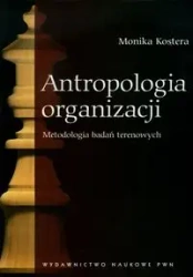 Antropologia organizacji - Monika Kostera
