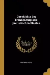 Geschichte des brandenburgisch-preussischen Staates. - Voigt Friedrich