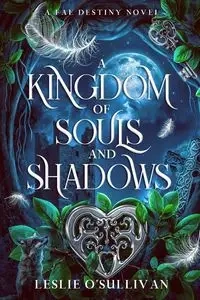 A Kingdom of Souls and Shadows - Leslie O'Sullivan