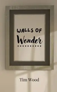 Walls of Wonder - Tim Wood
