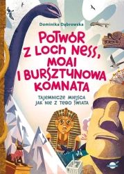 Potwór z Loch Ness, Moai i Bursztynowa Komnata - Dominika Dąbrowska