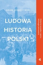 Ludowa historia Polski wyd. 2022 - Adam Leszczyński