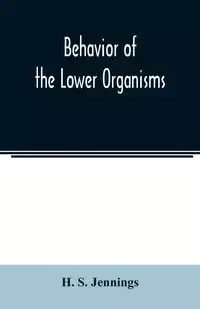 Behavior of the lower organisms - S. Jennings H.