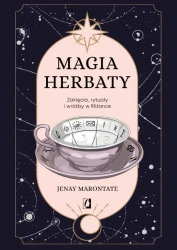 Magia herbaty. Zaklęcia, rytuały i wróżby w filiża - Jenay Marontate