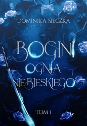 Bogini T.1 Bogini ognia niebieskiego - Dominika Sieczka