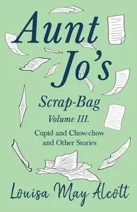 Aunt Jo's Scrap-Bag, Volume III - Louisa May Alcott