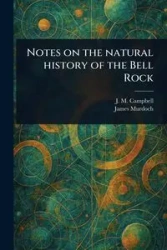 Notes on the Natural History of the Bell Rock - Campbell J. M.