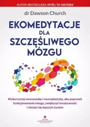Ekomedytacje dla szczęśliwego mózgu - dr Dawson Church