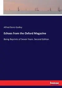 Echoes from the Oxford Magazine - Alfred Denis Godley