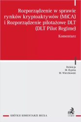 Rozporządzenie w sprawie rynków kryptoaktywów (MiCA) i rozporządzenie pilotażowe DLT (DLT Pilot Regime). Komentarz - praca zbiorowa