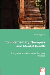 Complementary Therapies and Mental Health - Integrative and Alternative Recovery Methods - Monika Nygaard