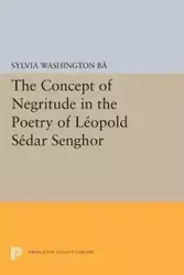 The Concept of Negritude in the Poetry of Leopold Sedar Senghor - Sylvia Ba Washington