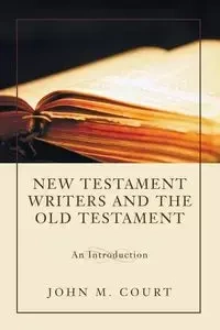 New Testament Writers and the Old Testament - Court John M.