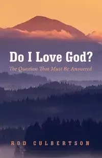 Do I Love God? - Rod Culbertson