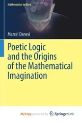 Poetic Logic and the Origins of the Mathematical Imagination - Marcel Danesi