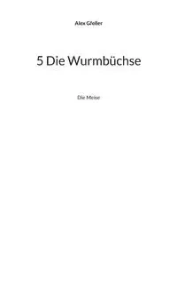 5 Die Wurmbüchse - Alex Gfeller
