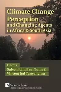 Climate Change Perception and Changing Agents in Africa & South Asia - Tanyanyiwa Vincent Itai