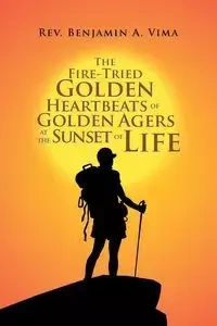 The Fire-Tried Golden Heartbeats of Golden Agers at the Sunset of Life - Vima Rev. Benjamin A.
