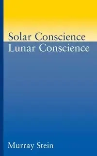Solar Conscience Lunar Conscience - Murray Stein