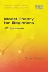 Model Theory for Beginners.  15 Lectures - Roman Kossak