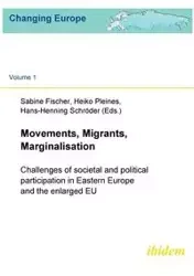 Movements, Migrants, Marginalisation. Challenges of societal and political participation in Eastern Europe and the enlarged EU - Fischer Sabine