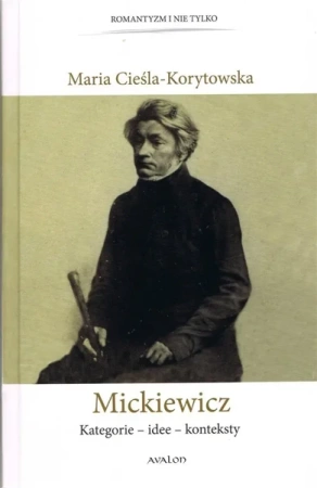 Mickiewicz Kategorie - Idee - Konteksty - Maria Cieśla - Korytowska