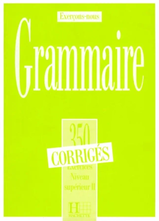 Grammaire 350 exercices - niveau superieur II - klucz odpowiedzi - C.M. Beaujeu, Reine Mimran