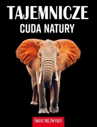 Świat niezwykły. Tajemnicze cuda natury - Patrycja Zarawska