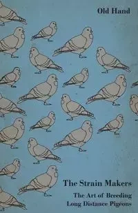 The Strain Makers - The Art of Breeding Long Distance Pigeons - Hand Old