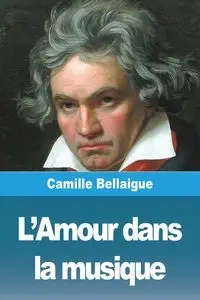L'Amour dans  la musique - Camille Bellaigue