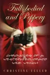 Full-Bodied and Peppery - Christine Feller