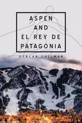 Aspen and El Rey De Patagonia - Duncan Cullman