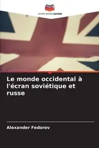 Le monde occidental à l'écran soviétique et russe - Alexander Fedorov