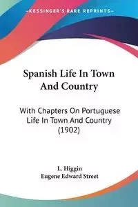 Spanish Life In Town And Country - Higgin L.
