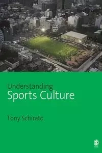 Understanding Sports Culture - Tony Schirato