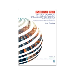 SPL.03, SPL.04, SPL.05 Obsługa ładunków i organizacja transportu. 22 zadania przygotowujące do częśc - Anna Zganiacz