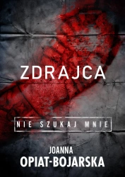 Zdrajca. Nie szukaj mnie. Tom 2 - Joanna Opiat-Bojarska