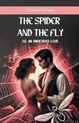 The Spider And The Fly or, An Undesired Love - Charles Garvice