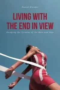 Living With The End In View - Daniel Klender