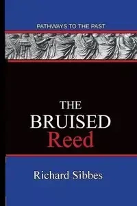 The Bruised Reed - Richard Sibbes