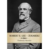 Robert E. Lee Żołnierz - Frederick Maurice