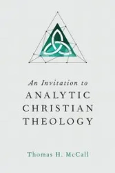 An Invitation to Analytic Christian Theology - Thomas H. McCall