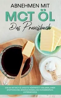 Abnehmen mit MCT Öl - Das Praxisbuch - Laura Schönfeld